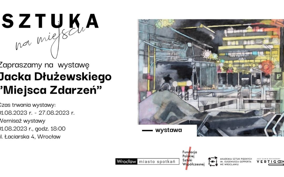 Wystawa Jacka Dłużewskiego „Miejsca Zdarzeń”