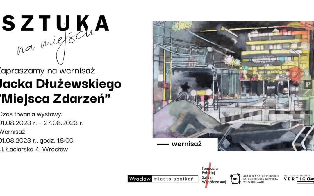 Wernisaż wystawy Jacka Dłużewskiego „Miejsca Zdarzeń”