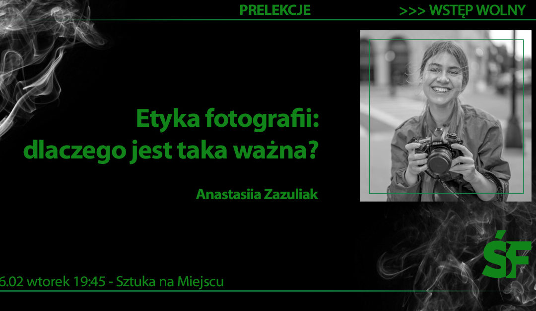 Prelekcja „Etyka fotografii – dlaczego jest taka ważna?” Anastasiia Zazuliak