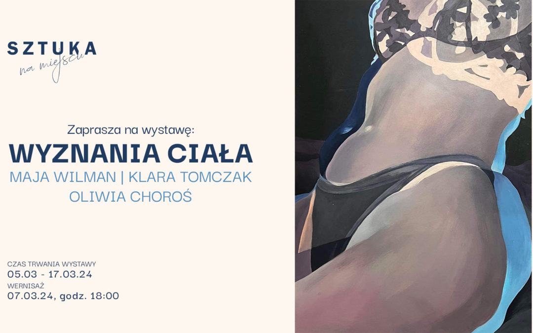 Wystawa „Wyznania ciała” – Maja Wilman, Klara Tomczak, Oliwia Choroś