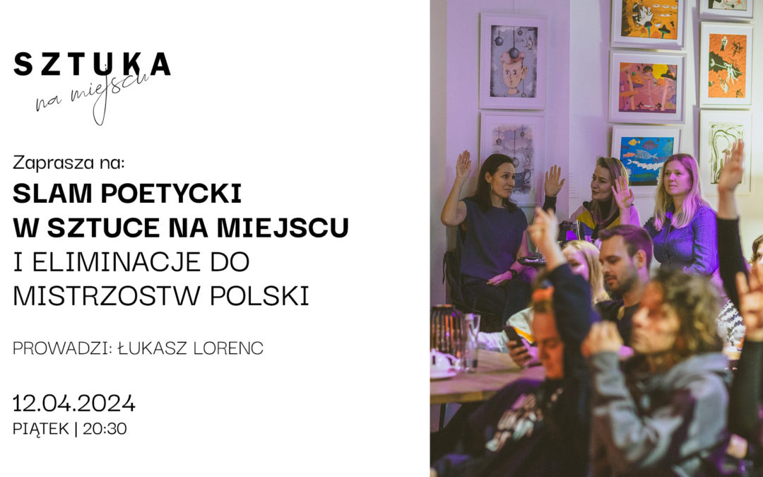 Slam Poetycki w Sztuce na Miejscu | Eliminacje do Mistrzostw Polski