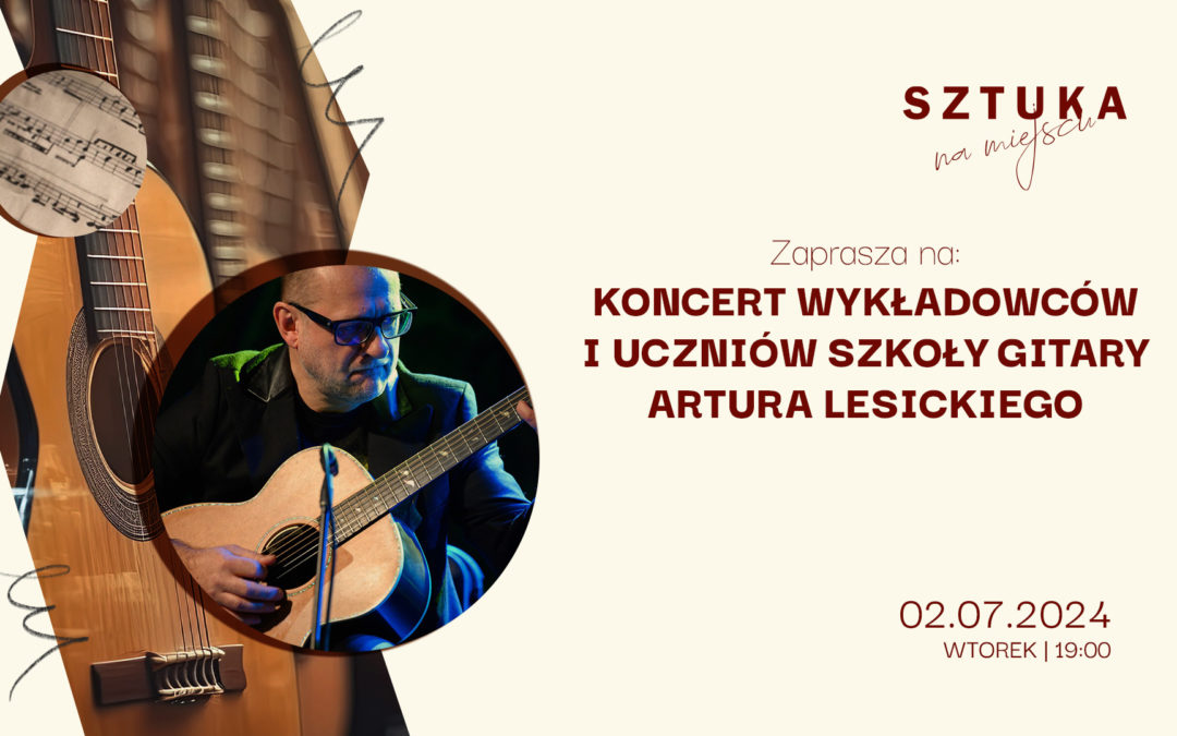 Koncert wykładowców i uczniów Szkoły Gitary Artura Lesickiego