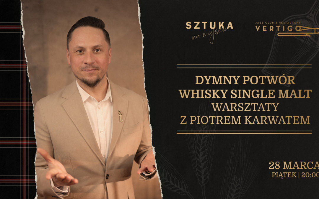 Dymny Potwór Warsztaty Whisky Single Malt z Piotrem Karwatem