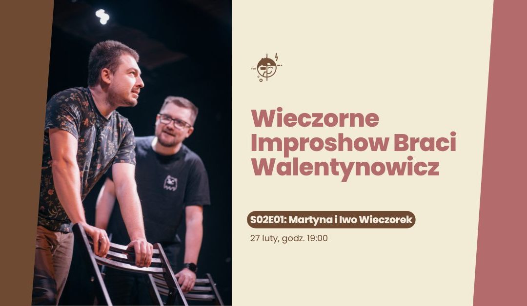 Wieczorne Improshow Braci Walentynowicz |S02E01: Martynai Iwo Wieczorek